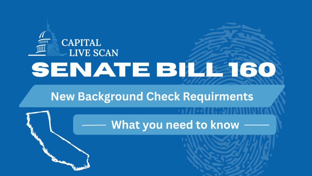 Capital Live Scan graphic announcing California Senate Bill 160 new background check requirements.